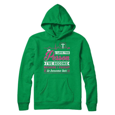 Nurse I've Become Because I Fought To Become Her-T-Shirt & Hoodie-Pullover Hoodie-Irish Green