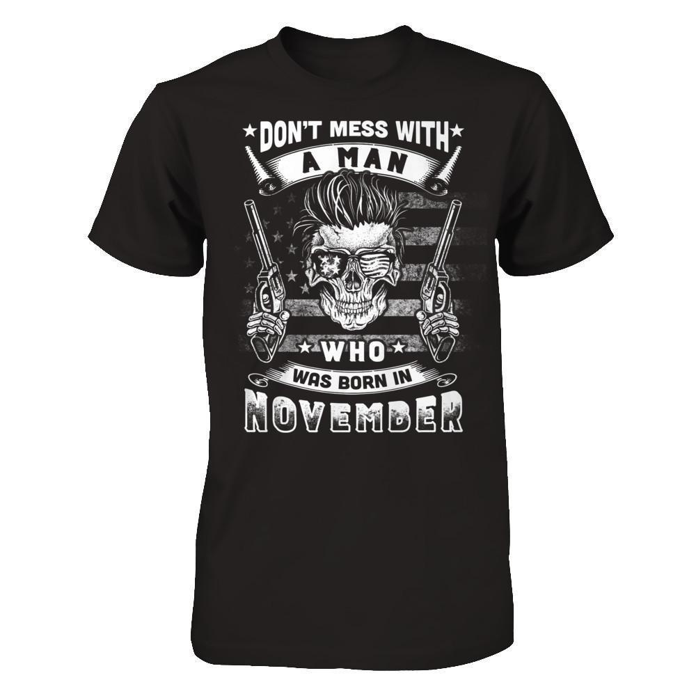 Don't Mess With A Man Who Was Born In November-T-Shirt & Hoodie-Classic T-Shirt-Black
