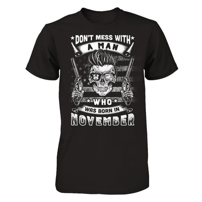 Don't Mess With A Man Who Was Born In November-T-Shirt & Hoodie-Classic T-Shirt-Black