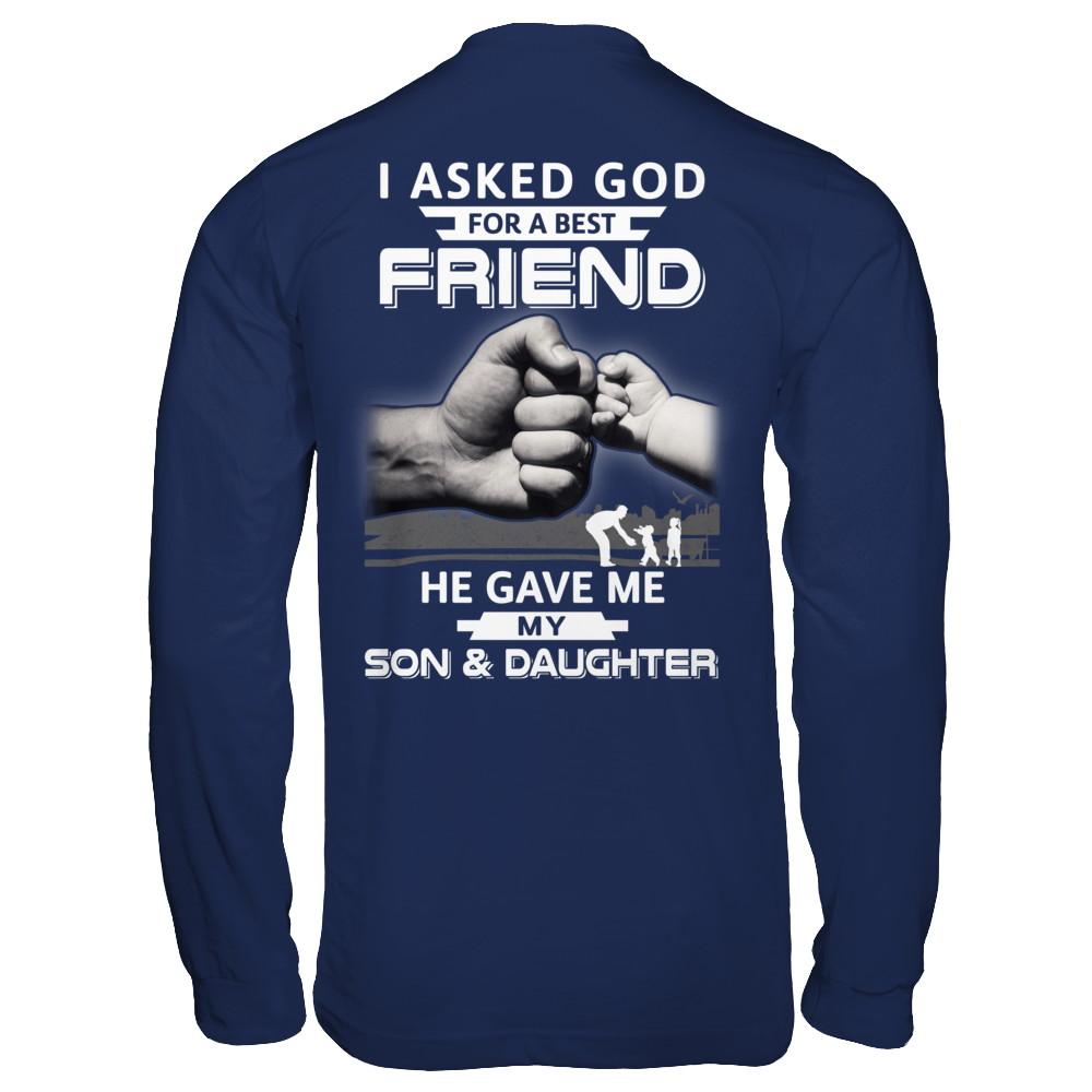 I Asked God For A Best Friend He Gave Me My Son And Daughter-T-Shirt & Hoodie-Long Sleeve T-Shirt-Navy