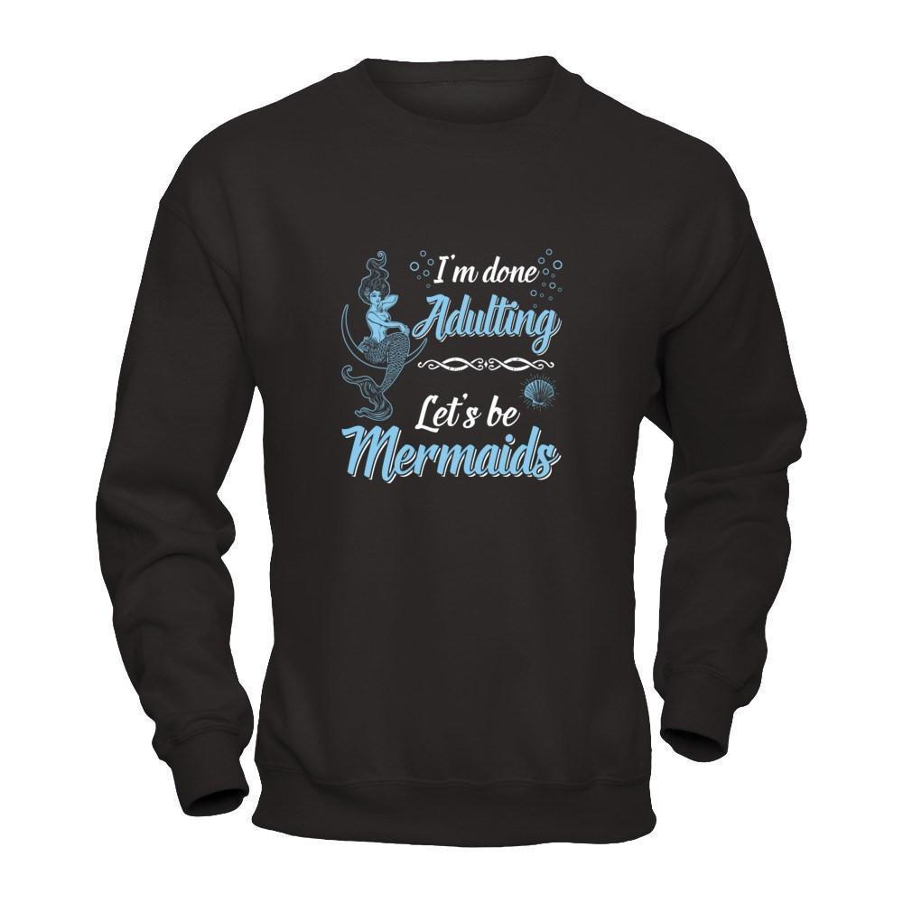 I'm Done Adulting Let's Be Mermaids-T-Shirt & Tank Top-Crewneck Sweatshirt-Black