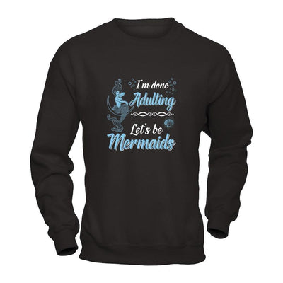 I'm Done Adulting Let's Be Mermaids-T-Shirt & Tank Top-Crewneck Sweatshirt-Black