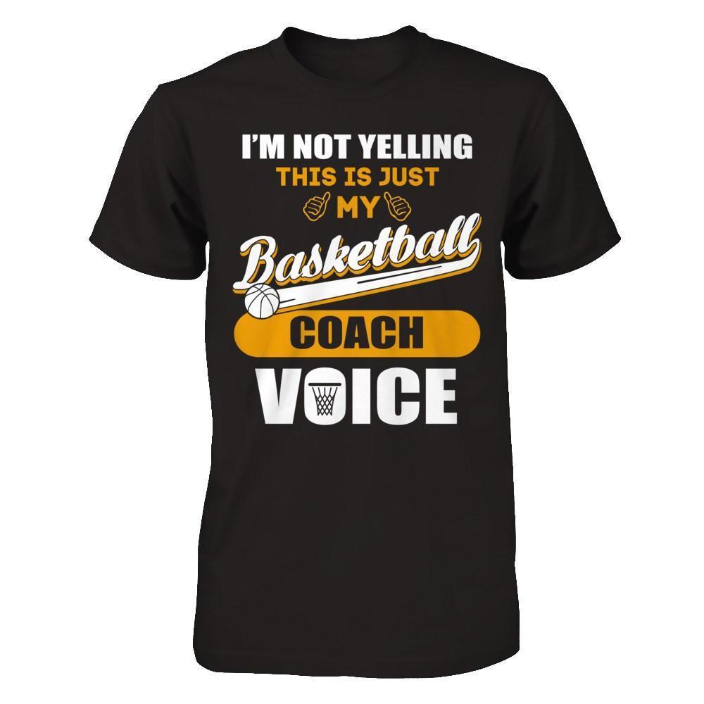 I'm Not Yelling This Is Just My Basketball Coach Voice
