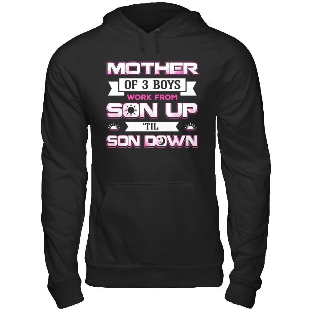 Mother Of Three Boys Work From Son Up 'Til Son Down-T-Shirt & Hoodie-Pullover Hoodie-Black