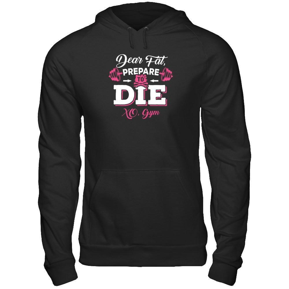 Dear Fat Prepare To Die Xo Gym-T-Shirt & Tank Top-Pullover Hoodie-Black