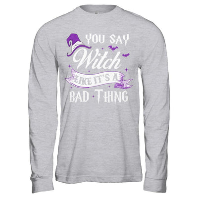You Say Witch Like It's A Bad Thing Halloween-T-Shirt & Hoodie-Long Sleeve T-Shirt-Sport Grey