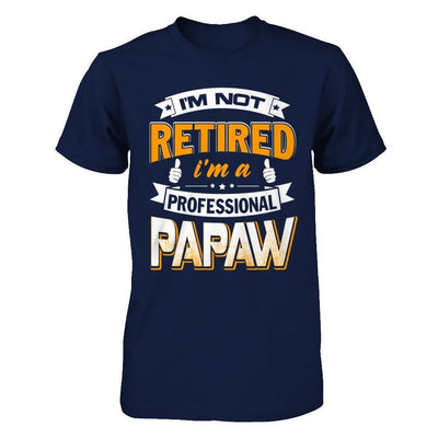 I'm Not Retired I'm A Professional Papaw-T-Shirt & Hoodie-Classic T-Shirt-Navy