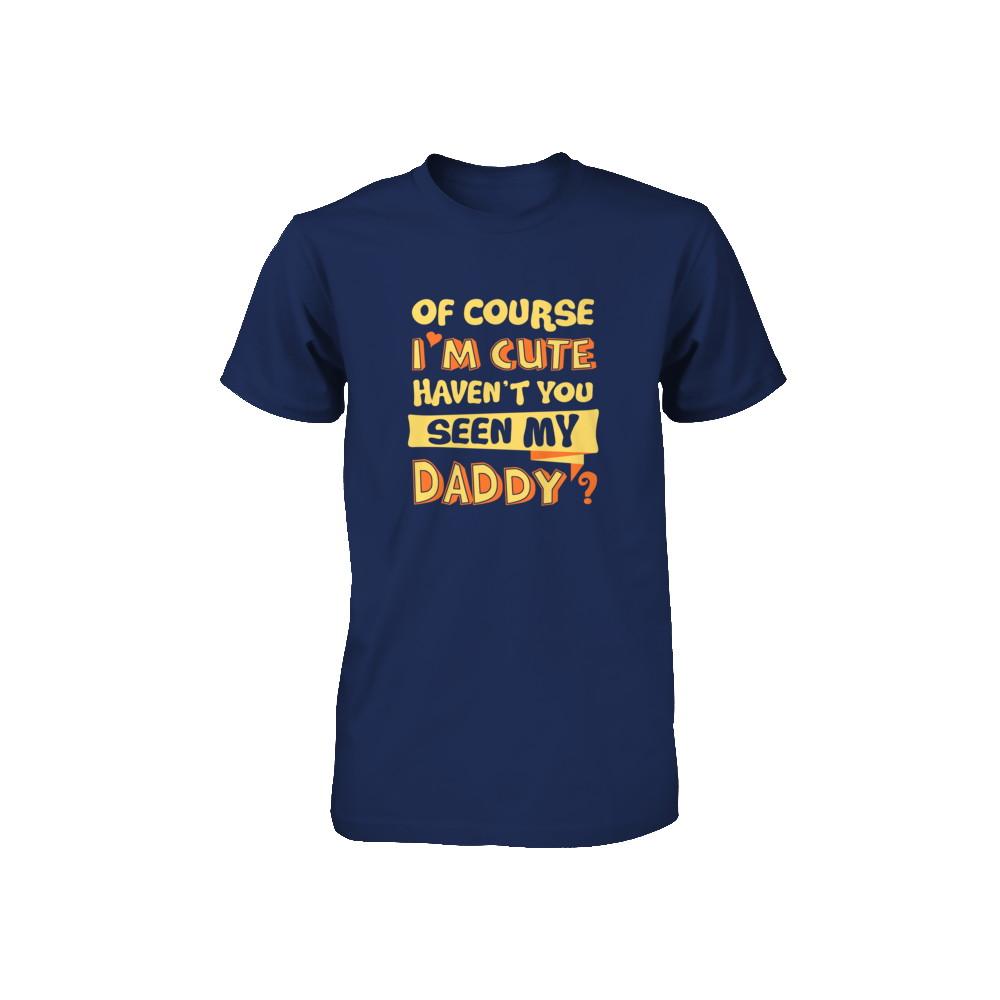Of Course I'm Cute Haven't You Seen My Daddy Youth-Youth Shirt-Youth T-Shirt-Navy