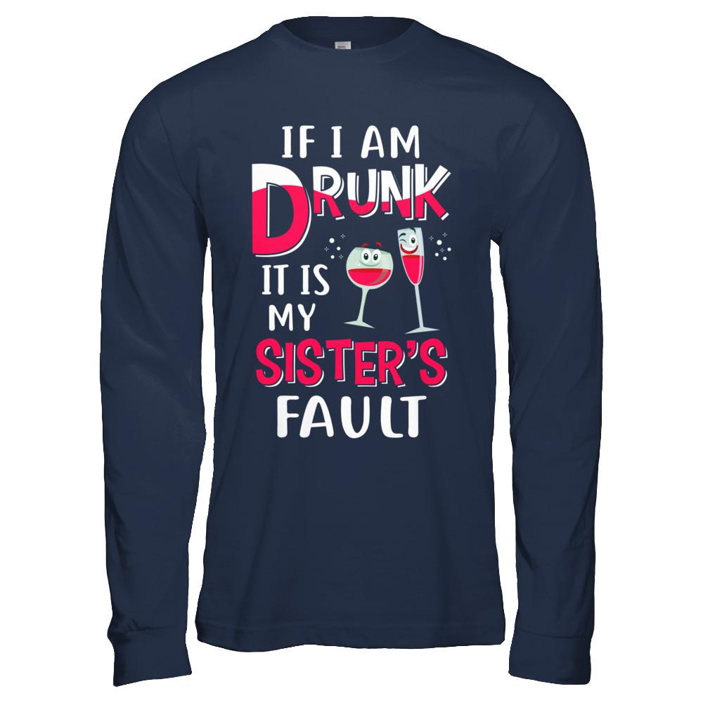 If I'm Drunk It's My Sister's Fault Drinking Wine-T-Shirt & Hoodie-Long Sleeve T-Shirt-Navy