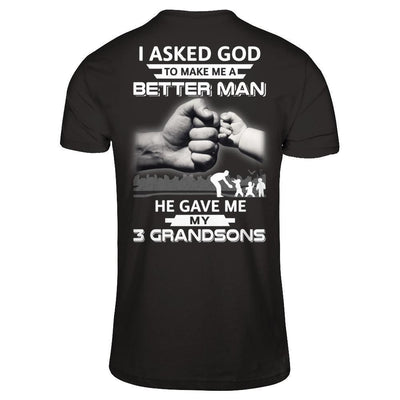 I Asked God To Make Me A Better Man He Gave Me My Three Grandsons-T-Shirt & Hoodie-Classic T-Shirt-Black