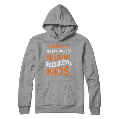 Thankful For My Husband And Our Kids Thanksgiving Day-T-Shirt & Hoodie-Pullover Hoodie-Sport Grey