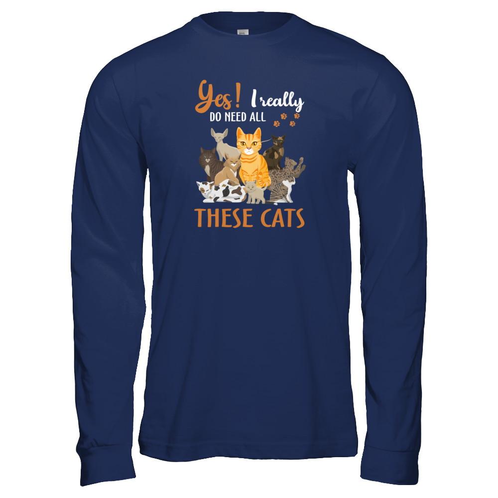 Yes I Really Do Need All These Cats-T-Shirt & Tank Top-Long Sleeve T-Shirt-Navy