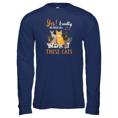 Yes I Really Do Need All These Cats-T-Shirt & Tank Top-Long Sleeve T-Shirt-Navy