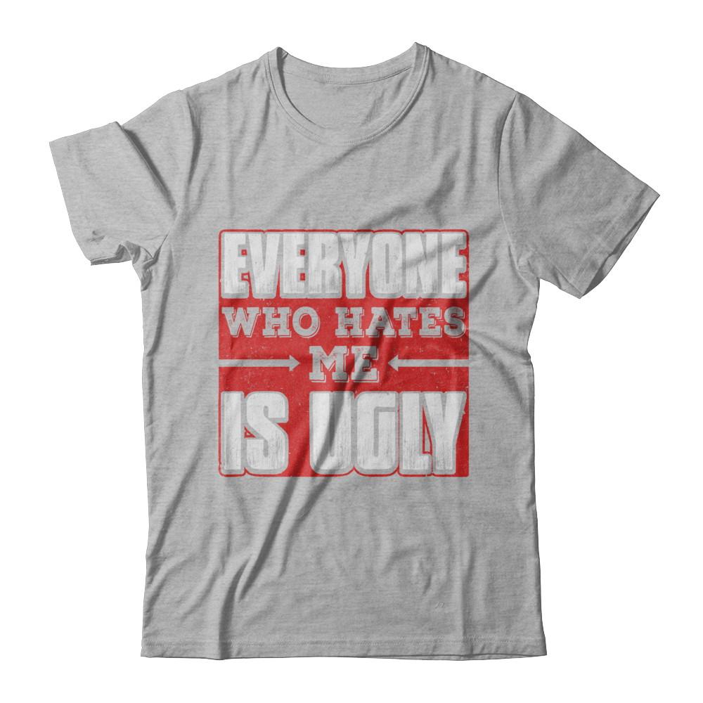 Everyone Who Hates Me Is Ugly-T-Shirt & Hoodie-Premium T-Shirt-Heather Gray