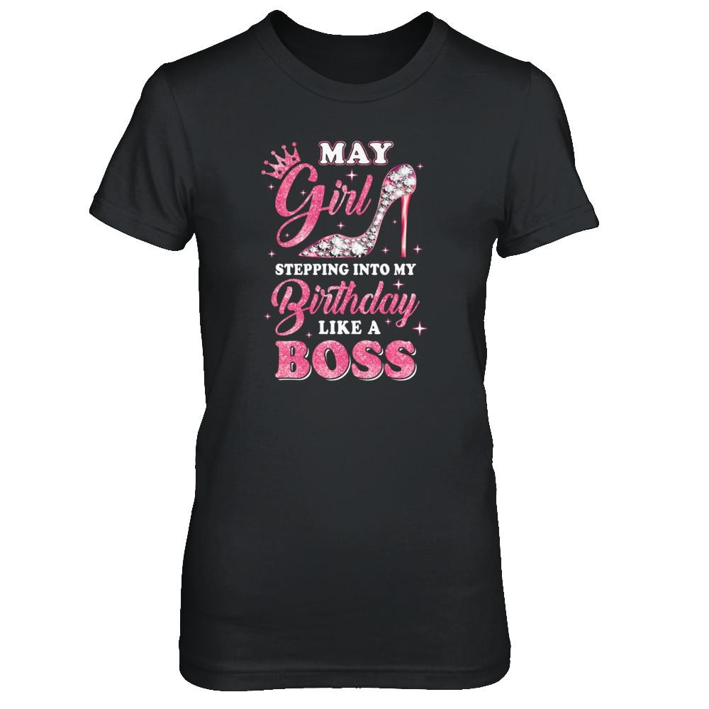 May Girl Stepping into my birthday like a boss Gift-T-Shirt & Tank Top-Women's T-Shirt-Black