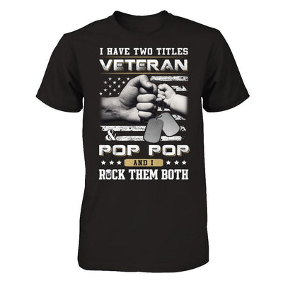 I Have Two Titles Veteran And Pop Pop-T-Shirt & Hoodie-Classic T-Shirt-Black
