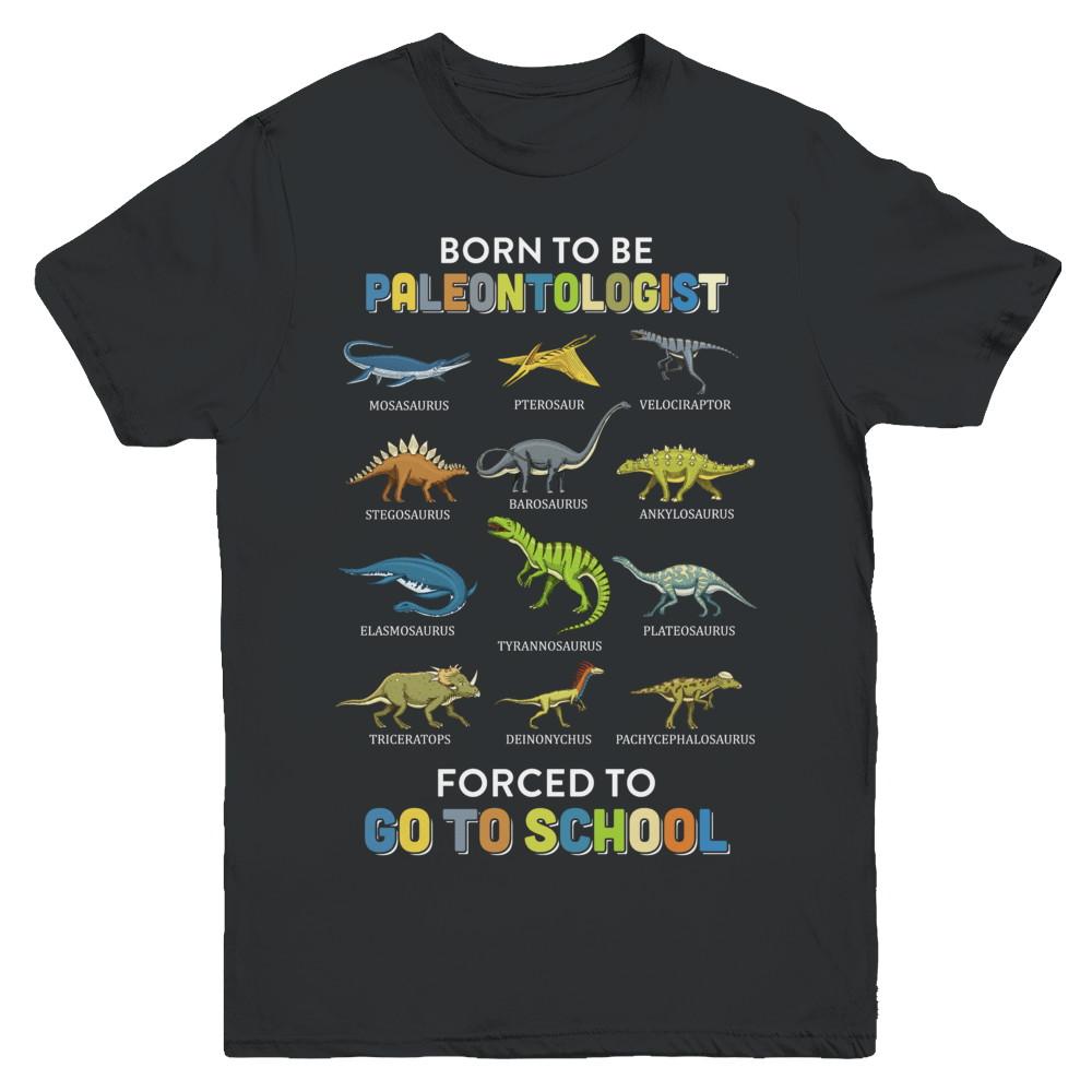 Born To Be A PALEONTOLOGIST Forced To Go To School Youth-Youth Shirt-Youth T-Shirt-Black
