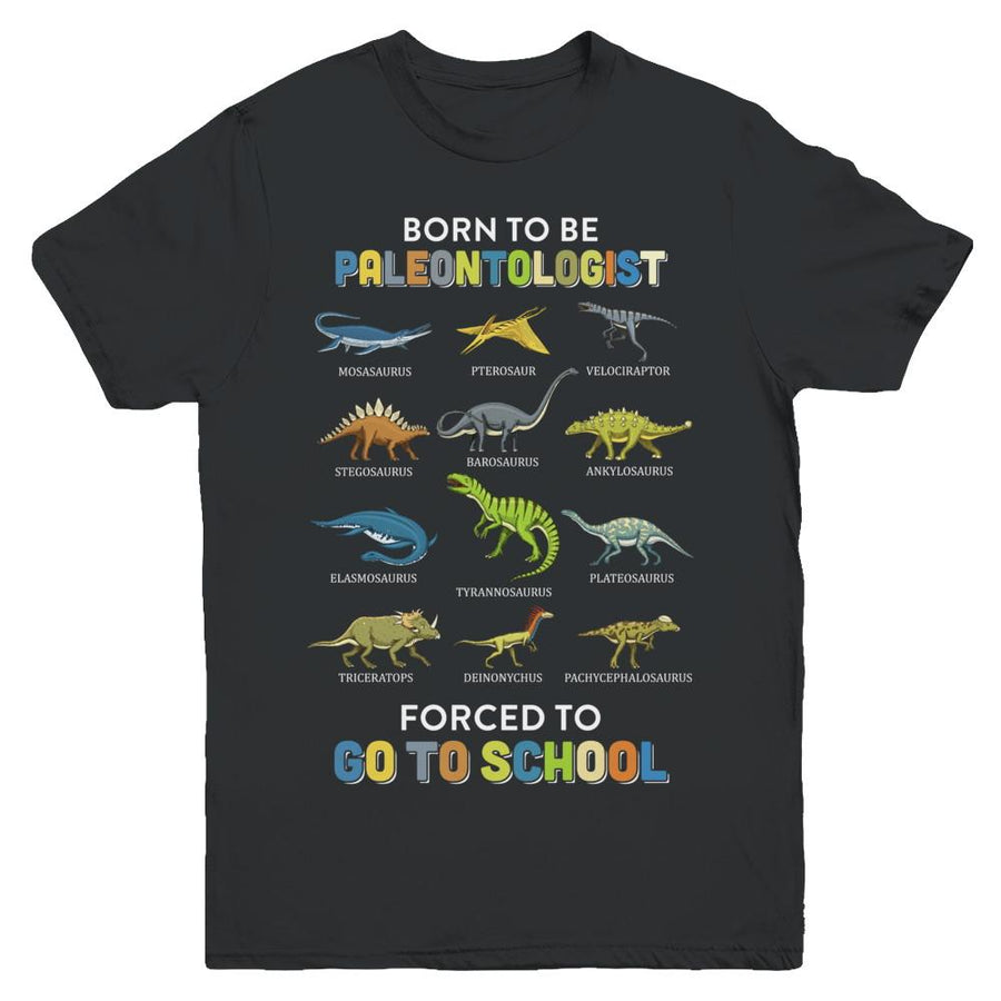 Born To Be A PALEONTOLOGIST Forced To Go To School Youth-Youth Shirt-Youth T-Shirt-Black