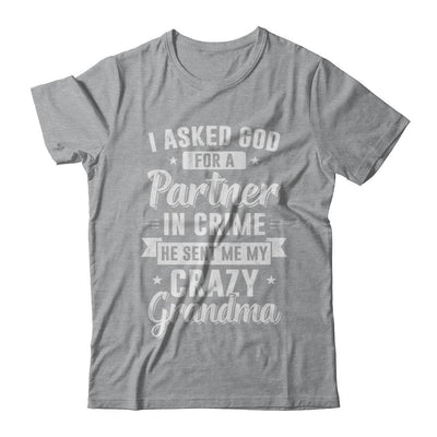 I Asked God For A Partner In Crime He Sent Me Crazy Grandma-T-Shirt & Hoodie-Classic T-Shirt-Sport Grey