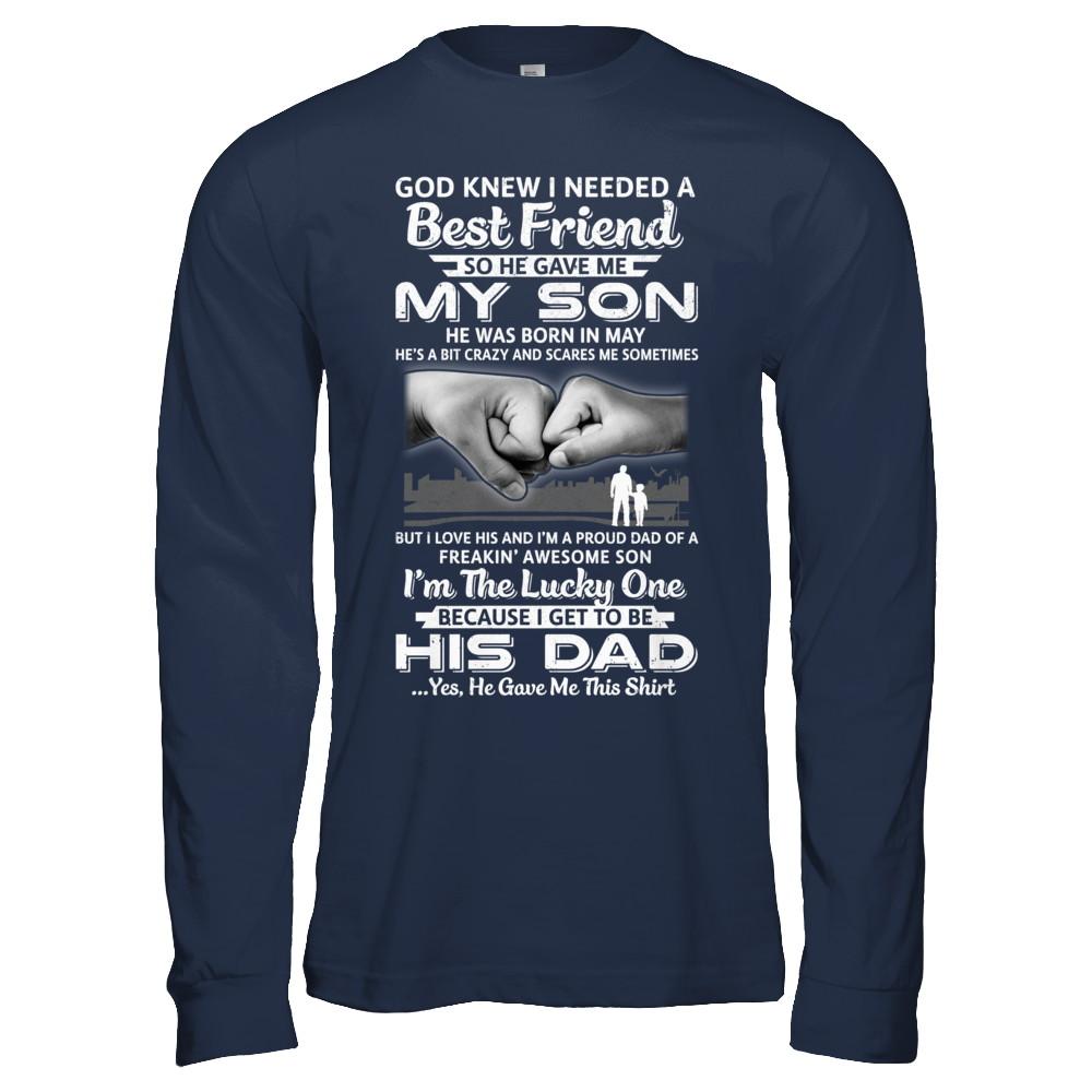 I Needed A Best Friend He Gave Me My Son May Dad-T-Shirt & Hoodie-Long Sleeve T-Shirt-Navy
