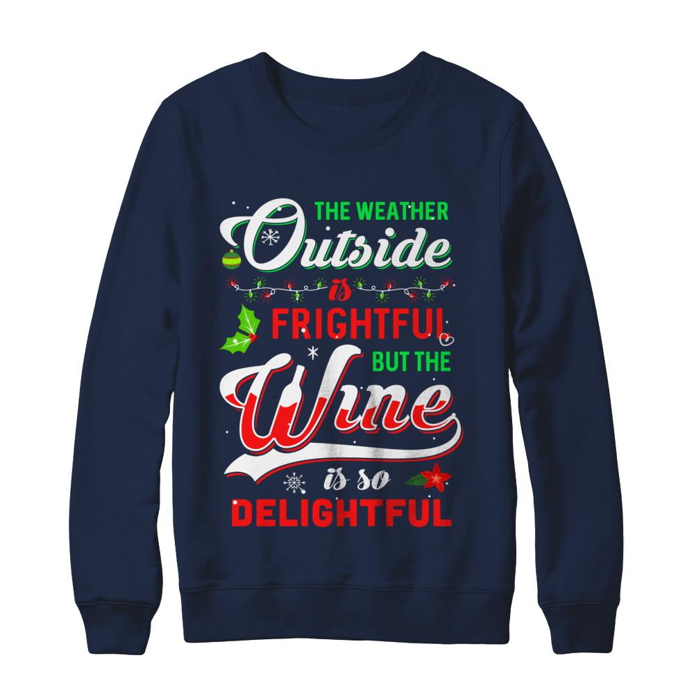The Weather Outside Is Frightful But The Wine Is So Delightful-T-Shirt & Sweatshirt-Crewneck Sweatshirt-Navy