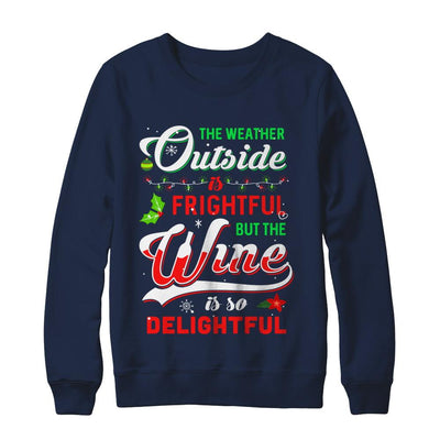 The Weather Outside Is Frightful But The Wine Is So Delightful-T-Shirt & Sweatshirt-Crewneck Sweatshirt-Navy