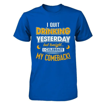 I Quit Drinking Yesterday But Tonight I Celebrate My Comeback-T-Shirt & Hoodie-Premium T-Shirt-Royal