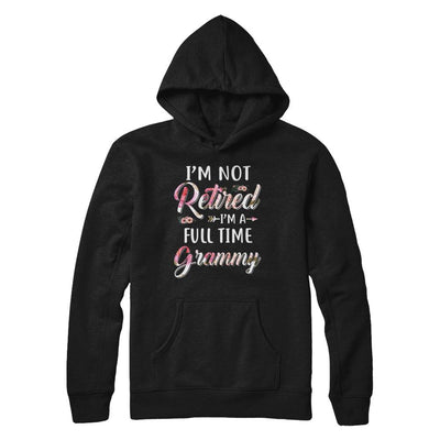 I'm Not Retired I'm A Full Time Grammy Mothers Day-T-Shirt & Hoodie-Pullover Hoodie-Black