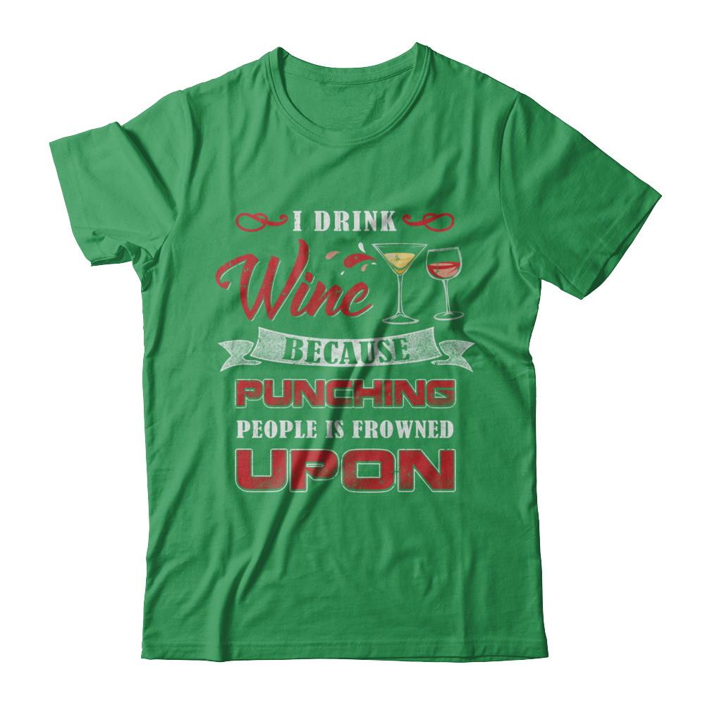 I Drink Wine Because Punching People Is Frowned Upon-T-Shirt & Hoodie-Premium T-Shirt-Kelly Green