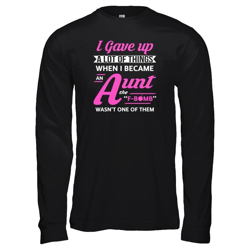 I Gave Up A Lot Of Things When I Became An Aunt-T-Shirt & Tank Top-Long Sleeve T-Shirt-Black