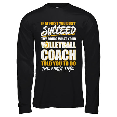 If At First You Don't Succeed Funny Volleyball Coach-T-Shirt & Hoodie-Long Sleeve T-Shirt-Black