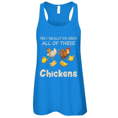 Yes I Really Do Need All These Chickens Funny Farmers-T-Shirt & Tank Top-Women's Flowy Racerback Tank-True Royal