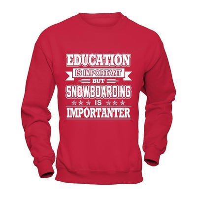 Education Is Important But Snowboarding Is Importanter-T-Shirt & Hoodie-