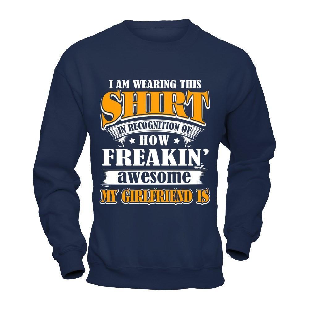 I'm Wearing This Shirt Freakin' Awesome My GirlFriend Is-T-Shirt & Hoodie-Crewneck Sweatshirt-Navy