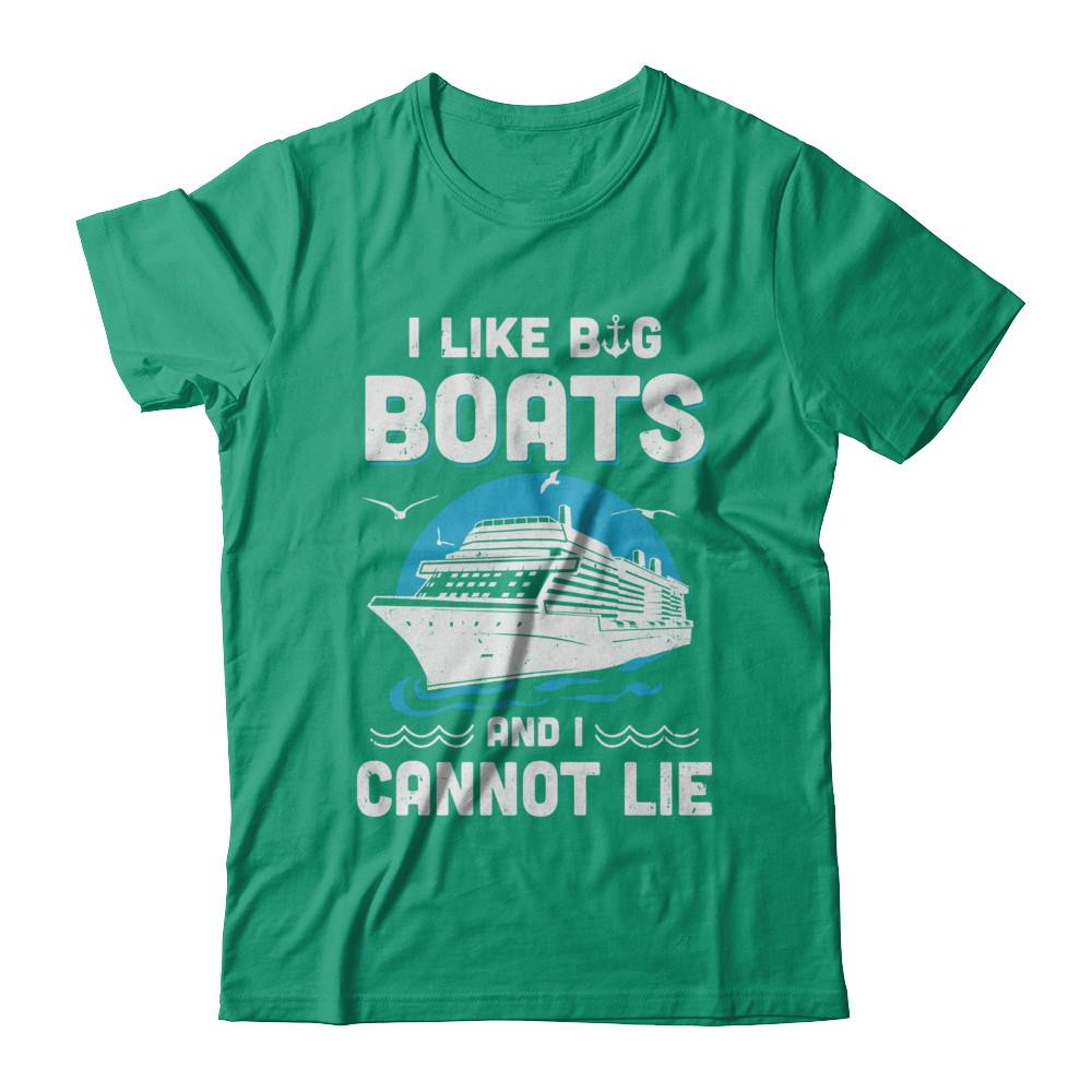 I Like Big Boats And I Cannot Lie Beach Cruising Lover-T-Shirt & Hoodie-Classic T-Shirt-Kelly Green