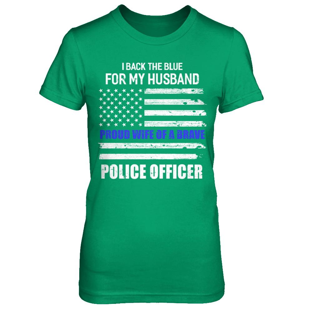 I Back The Blue For My Husband Proud Wife Police Officer-T-Shirt & Hoodie-Women's T-Shirt-Irish Green