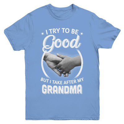 I Try To Be Good But I Take After My Grandma Toddler Kids Youth-Youth Shirt-Youth T-Shirt-Carolina Blue