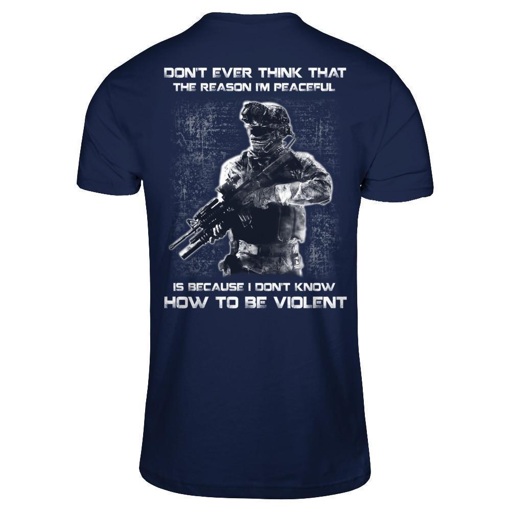 Veteran Don't Ever Think That The Reason I'm Peaceful-T-Shirt & Hoodie-Classic T-Shirt-Navy