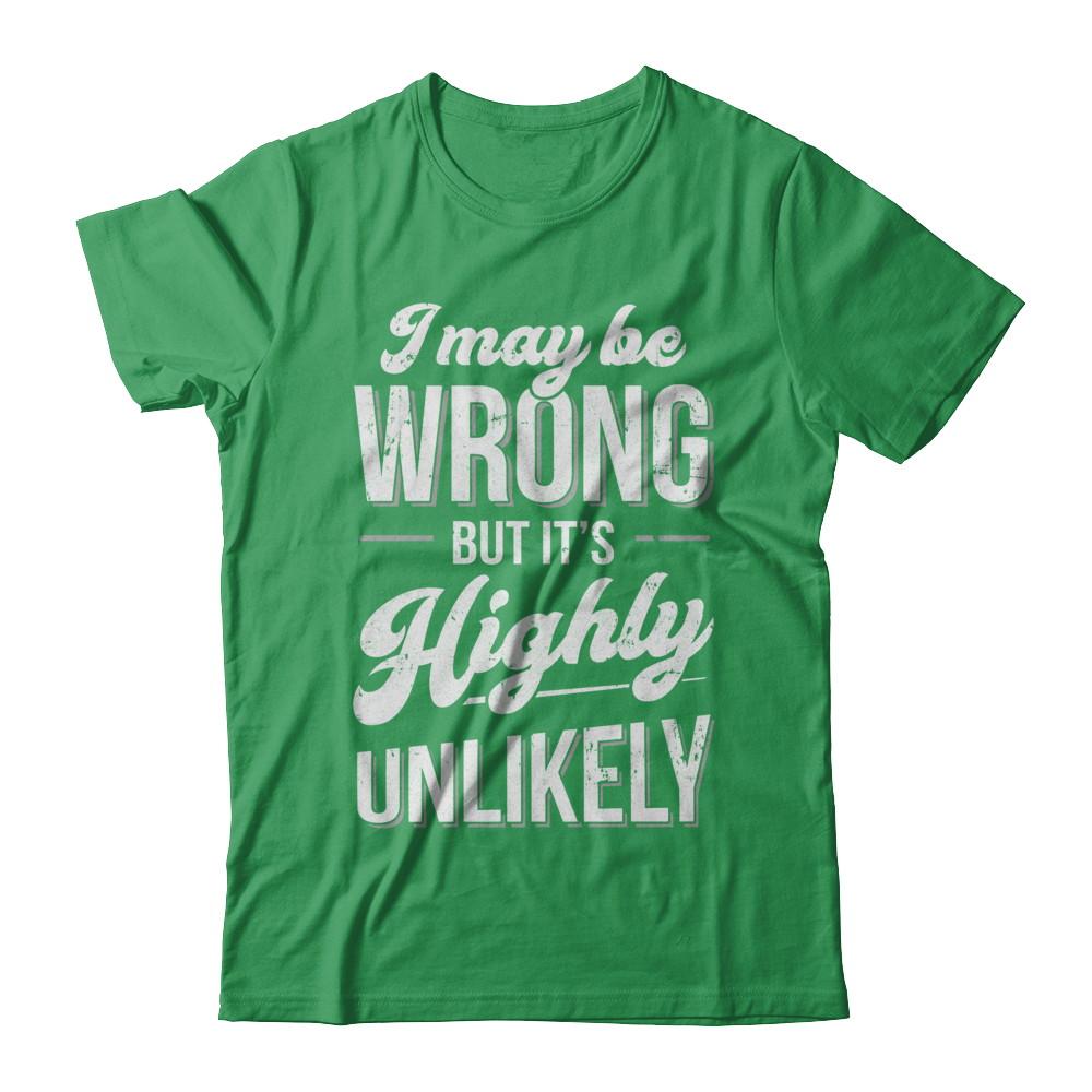 I May Be Wrong But It's Highly Unlikely-T-Shirt & Hoodie-Premium T-Shirt-Kelly Green