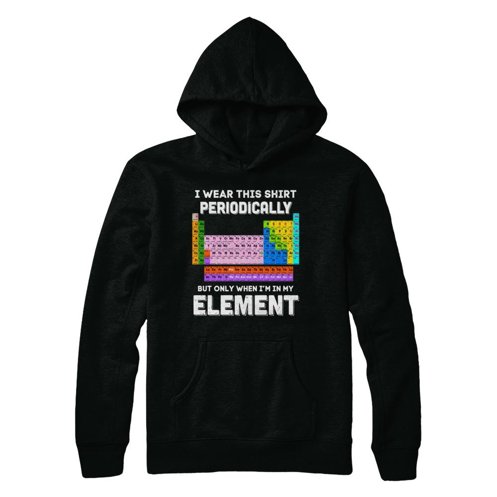 I Wear This Shirt Periodically But Only When I'm In Element-T-Shirt & Hoodie-Pullover Hoodie-Black