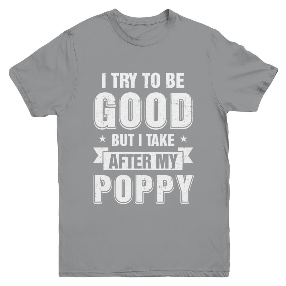 Toddler Kids I Try To Be Good But I Take After My Poppy Youth-Youth Shirt-Youth T-Shirt-Sport Grey