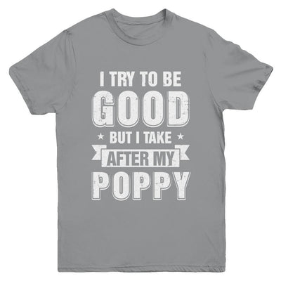 Toddler Kids I Try To Be Good But I Take After My Poppy Youth-Youth Shirt-Youth T-Shirt-Sport Grey
