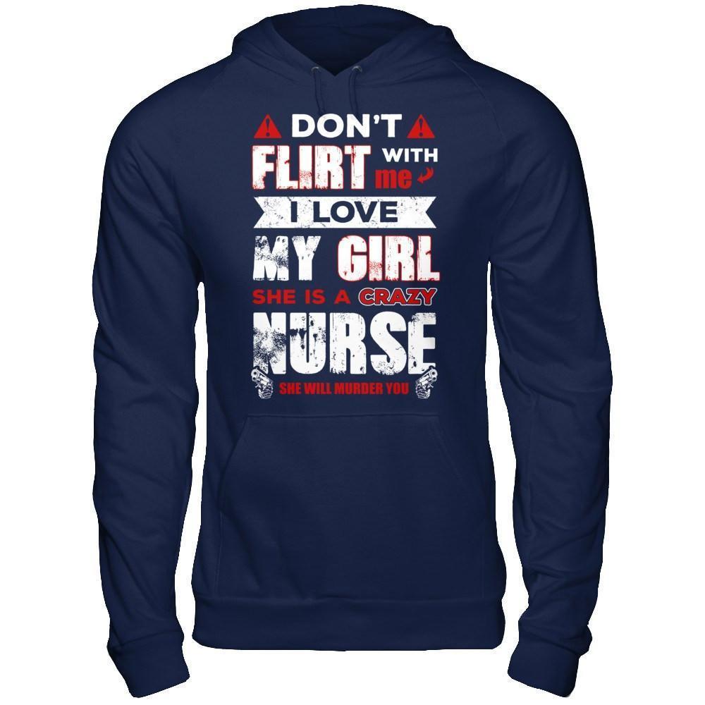 Don't Flirt With Me I Love My Girl She Is A Crazy Nurse-T-Shirt & Hoodie-