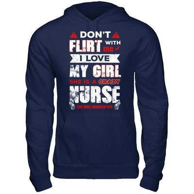 Don't Flirt With Me I Love My Girl She Is A Crazy Nurse-T-Shirt & Hoodie-