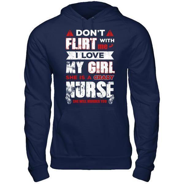 Don't Flirt With Me I Love My Girl She Is A Crazy Nurse-T-Shirt & Hoodie-Pullover Hoodie-Navy