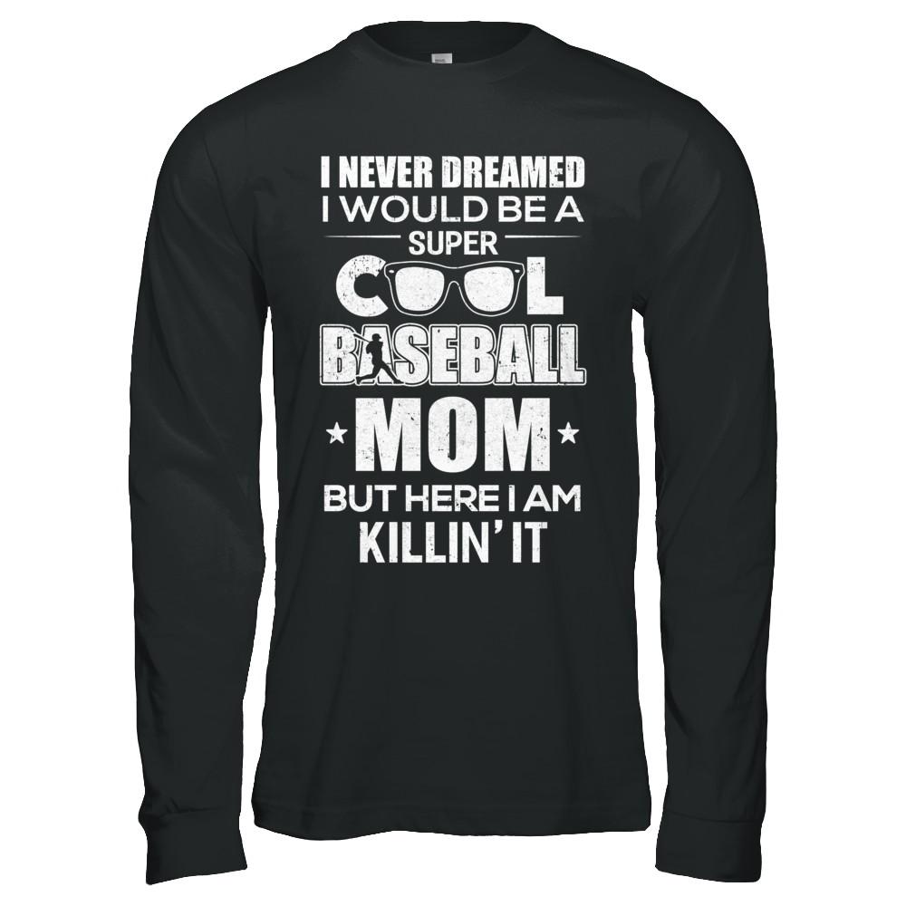 Never Dreamed I Would Be A Cool Baseball Mom Mothers Day-T-Shirt & Hoodie-