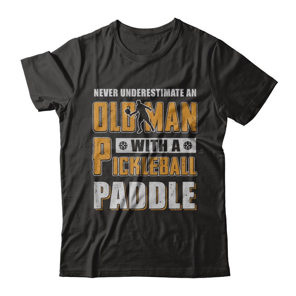 Never Underestimate Old Man With Pickleball Paddle-T-Shirt & Hoodie-Classic T-Shirt-Black