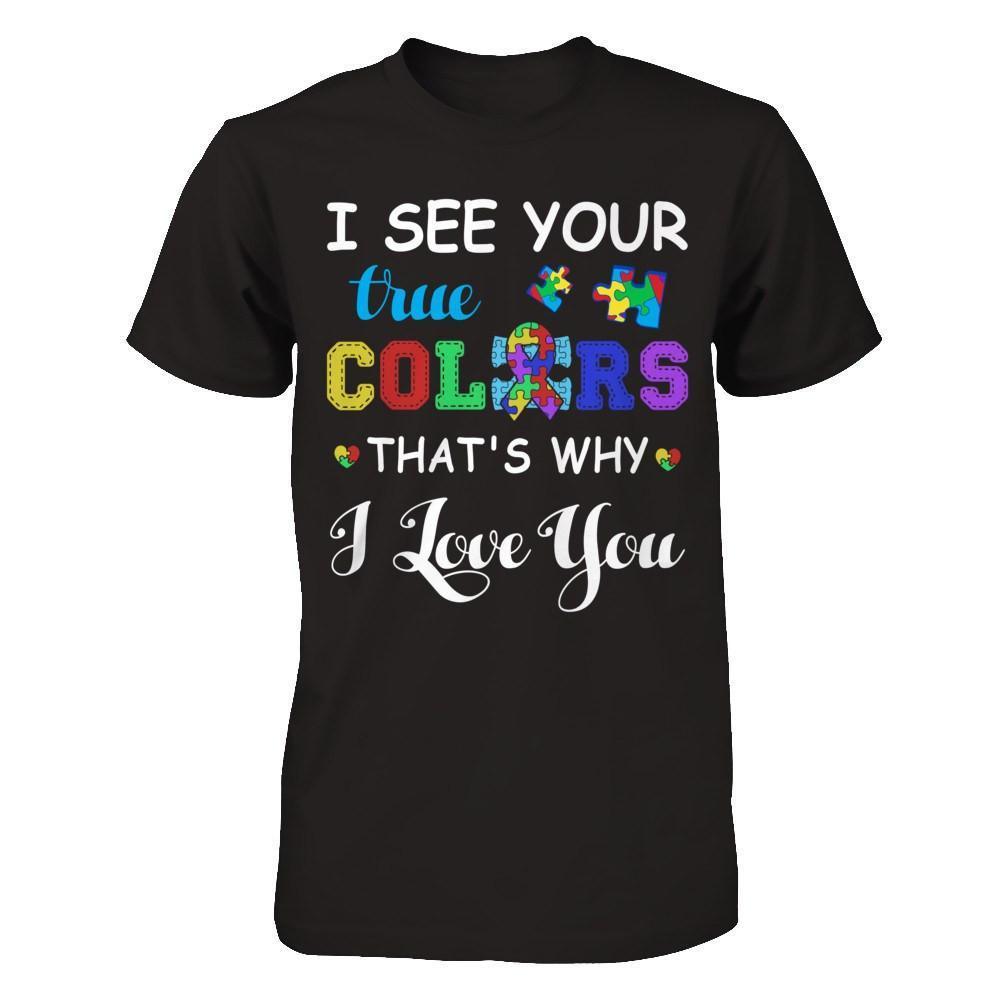 I See Your True Colors That's Why I Love You-T-Shirt & Hoodie-Premium T-Shirt-Black