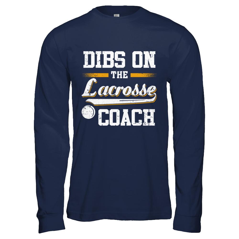 Dibs On The Coach Lacrosse-T-Shirt & Hoodie-Long Sleeve T-Shirt-Navy