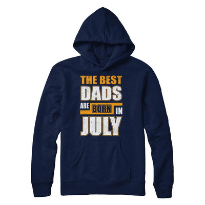 The Best Dads Are Born In July-T-Shirt & Hoodie-Pullover Hoodie-Navy